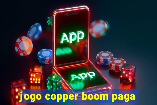 jogo copper boom paga